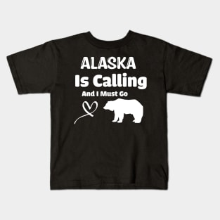 Alaska Is Calling And I Must Go Kids T-Shirt